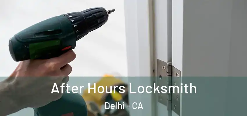 After Hours Locksmith Delhi - CA