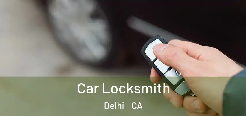  Car Locksmith Delhi - CA