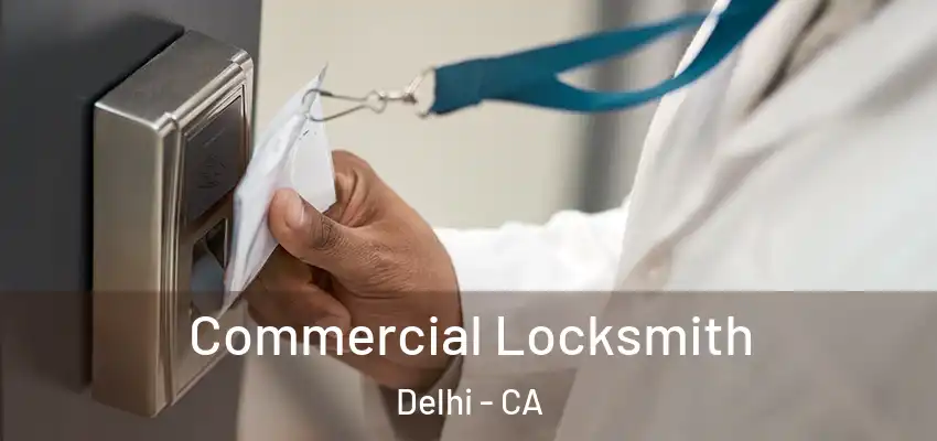 Commercial Locksmith Delhi - CA