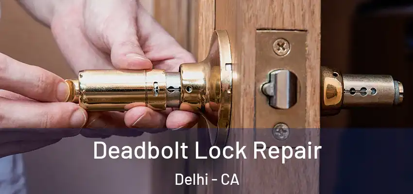 Deadbolt Lock Repair Delhi - CA