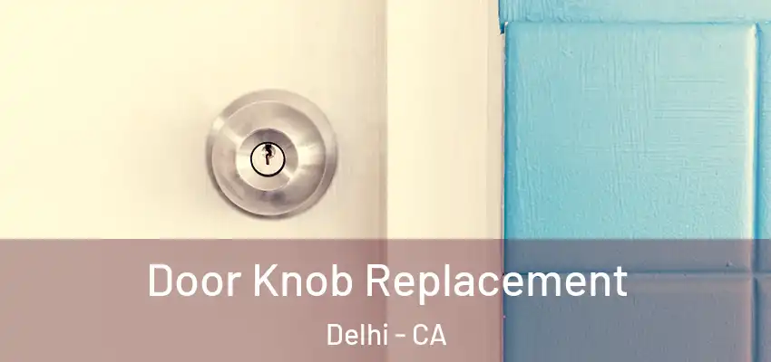 Door Knob Replacement Delhi - CA