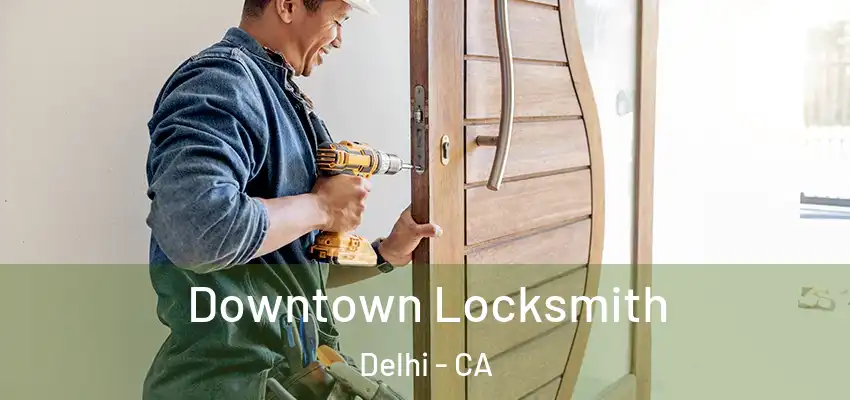  Downtown Locksmith Delhi - CA