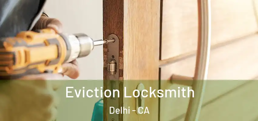 Eviction Locksmith Delhi - CA