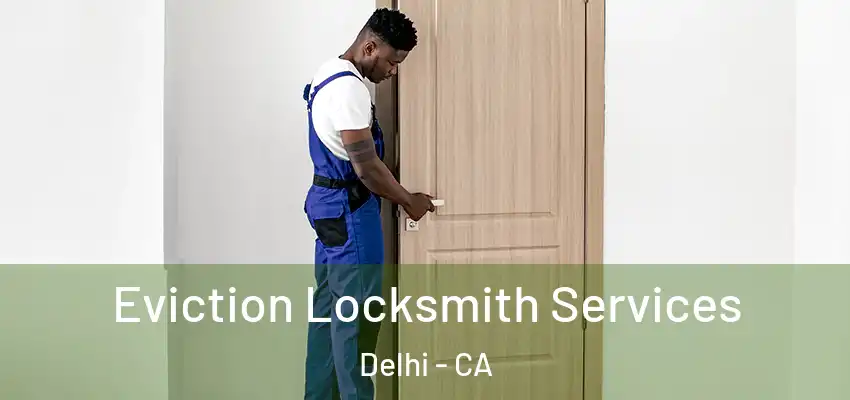 Eviction Locksmith Services Delhi - CA