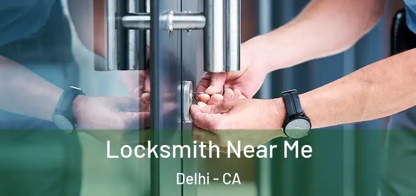  Locksmith Near Me Delhi - CA