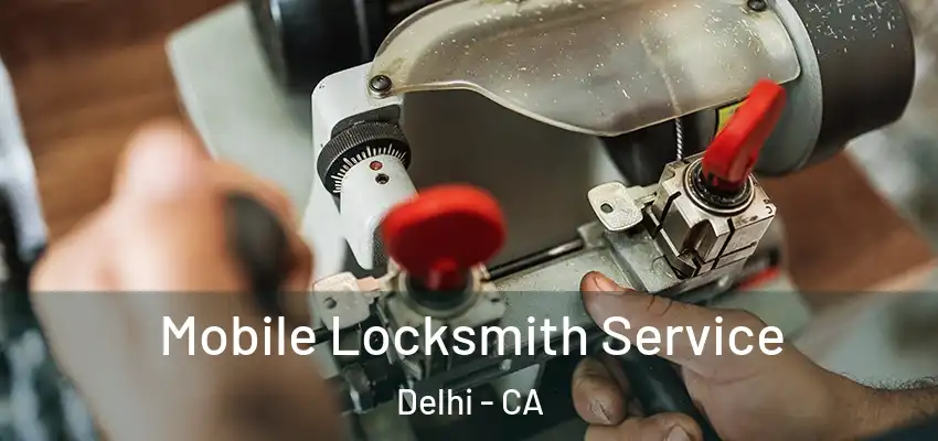 Mobile Locksmith Service Delhi - CA