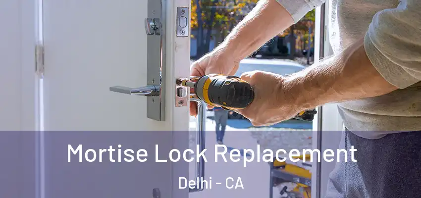 Mortise Lock Replacement Delhi - CA